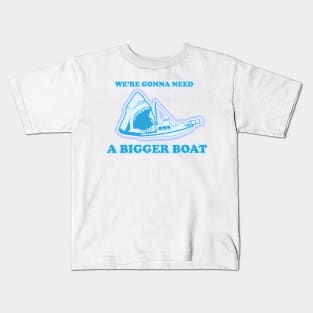 You're Gonna Need Bigger Boat Kids T-Shirt